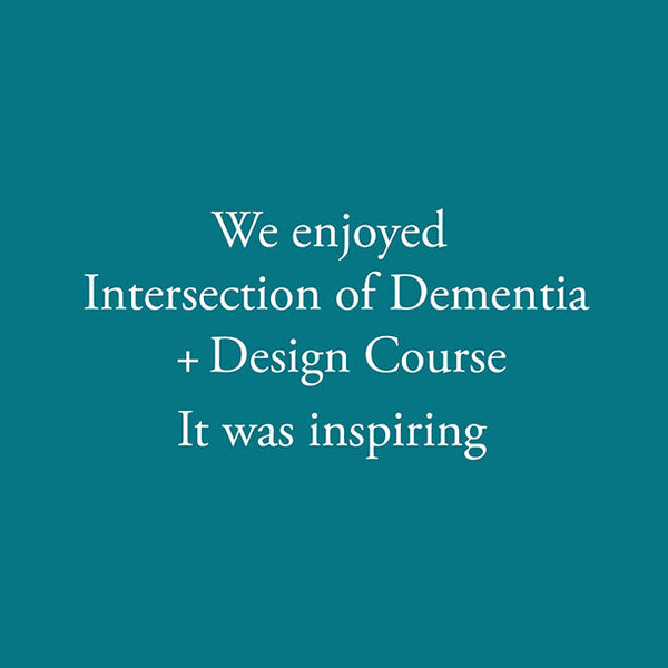 Intersection of Dementia + Design Course 2019